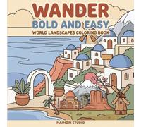 Wander: Bold and Easy World Landscapes Coloring Book: 40 Easy Large Print Scenes of Famous Places Around the World. Beaches, Mountains, Villages and Landmarks for Adults and Beginners