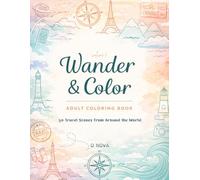 Wander & Color: Volume 1: 50 Travel Scenes from Around the World - Relaxing Adult Coloring Pages of Famous Landmarks, Hidden Gems, and Cultural Adventures
