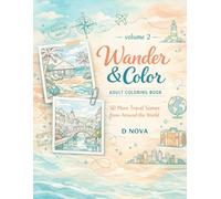 Wander & Color: Volume 2: 50 More Travel Scenes from Around the World - Relaxing Adult Coloring Pages of Famous Landmarks, Hidden Gems, and Cultural ... (Wander & Color™ Travel Coloring Book Series)