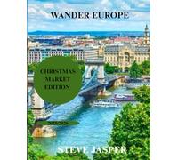 WANDER EUROPE: CHRISTMAS MARKET EDITION 2025/2026: Explore Historic Cities, Local Traditions, and Winter Delights from Germany to the Nordics