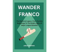 WANDER FRANCO: The Diamond Legacy -From Humble Beginnings To The Bright Lights Of Major League Baseball