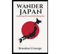 Wander Japan: Exploring the Land of the Rising Sun