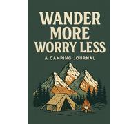 Wander More Worry Less Camping Notebook: A 110-Page Lined Journal for Outdoor Adventures, Trip Notes, and Nature-Inspired Writing