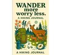 Wander More Worry Less: Hiking Notebook for Nature Lovers, Trail Explorers & Outdoor Families: 96 Lined Pages | Forest Journal with Backpack, Deer & ... Reflections, Travel Notes & Mindful Writing