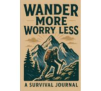 Wander More, Worry Less - Journal for Hikers, Explorers & Resilient Minds: 96-Page Lined Notebook for Outdoor Adventures, Mental Strength & Nature ... Planning, Journaling | Rugged Mountain Cover
