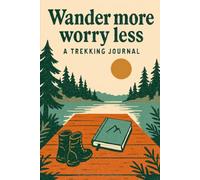 Wander More Worry Less - Mountain Trekking Lined Notebook: A Scenic 110-Page Lined Writing Companion for Outdoor Lovers and Nature Enthusiasts