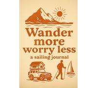 Wander More Worry Less - Sailing Adventure Lined Notebook: A Vintage-Style 110-Page Writing Companion for Travelers and Outdoor Explorers