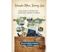 Wander More, Worry Less - Travel Planner & Memory Journal: Plan, Budget & Record Your Adventures Around the World.