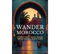 Wander Morocco :A Travel Journal and Planner: Memory Keeper. Includes Bucket List, Travel Wishlist, Packing Checklists, and Space for Photos & Notes. 3-year Calendar with Morocco-Themed