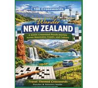 Wander New Zealand: A Scenic Crossword Journey Across Mountains, Coasts, and Culture Of 100 Puzzles (Traveling the world country by country)
