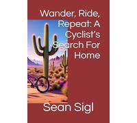 Wander, Ride, Repeat: A Cyclist’s Search For Home