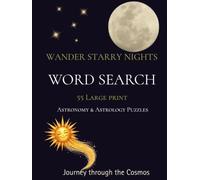 WANDER STARRY NIGHTS WORD SEARCH: 55 LARGE PRINT ASTRONOMY & ASTROLOGY PUZZLES