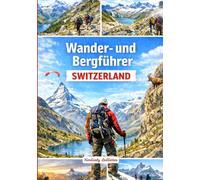 Wander- und Bergführer Switzerland: Ein Buch mit detaillierten Informationen über Wanderwege und Kletterrouten, Karten und Bildern, das alle ... (The Wayfinder (Pulse of the Planet))