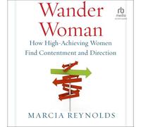 Wander Woman: How High-Achieving Women Find Contentment and Direction