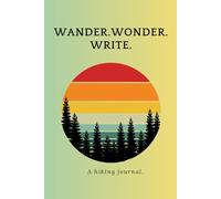 Wander. Wonder. Write.: A Minimalist Nature Journal for Outdoor Adventures, Travel, hiking, and Mindfulness.