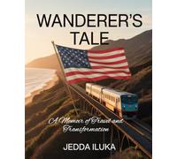 Wanderer’s Tale: A Memoir of Travel and Transformation: Discovering Meaning Through Countries, People, and Places