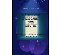 Wanderer zwischen den Welten: Reise in die Menschheitsgeschichte