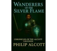 Wanderers Of The Silver Flame: 1 (Chronicles Of The Alcott Legends)