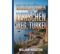 Wanderführer auf dem Lykischen Weg, Türkei: Ein Wanderführer zur Selbstfindung. (Meine Wanderabenteuer)