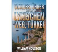 Wanderführer auf dem Lykischen Weg, Türkei: Ein Wanderführer zur Selbstfindung. (Meine Wanderabenteuer)