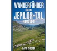 Wanderführer für das Jepilor-Tal, Rumänien: Ein umfassendes Buch zum Erkunden der Schönheit der Natur für ein unvergessliches Erlebnis. (Spannende Wanderabenteuer im Freien)