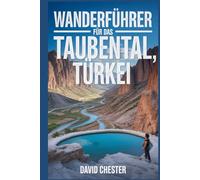 Wanderführer für das Taubental, Türkei: Ein umfassendes Buch zur Entschlüsselung der Eleganz der Natur. (Spannende Wanderabenteuer im Freien)