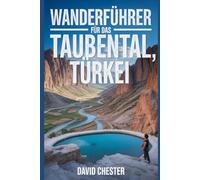 Wanderführer für das Taubental, Türkei: Ein umfassendes Buch zur Entschlüsselung der Eleganz der Natur. (Spannende Wanderabenteuer im Freien)