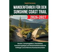 Wanderführer für den Sunshine Coast Trail 2026-2027: Routen, Campingplätze, Checklisten, Ausrüstungstipps und Sicherheitshinweise für Anfänger und erfahrene Rucksacktouristen