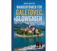 Wanderführer für Galetovec, Slowenien: Ein umfassendes Buch, das Ihnen die Schönheit der Natur näherbringt und für ein unvergessliches Erlebnis sorgt. (Spannende Wanderabenteuer im Freien)