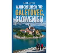 Wanderführer für Galetovec, Slowenien: Ein umfassendes Buch, das Ihnen die Schönheit der Natur näherbringt und für ein unvergessliches Erlebnis sorgt. (Spannende Wanderabenteuer im Freien)
