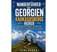 WANDERFÜHRER FÜR GEORGIEN KAUKASUSBERGE 2026: Kazbegi, Svaneti & Beyond - Komplette Wege für alle Niveaus, versteckte Perlen, Gästehäuser und ... zum ersten Mal (Trail Navigator Guides)