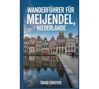 Wanderführer für Meijendel, Niederlande: Ein umfassendes Buch zur Entschlüsselung der Eleganz der Natur. (Spannende Wanderabenteuer im Freien)