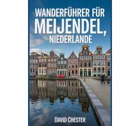 Wanderführer für Meijendel, Niederlande: Ein umfassendes Buch zur Entschlüsselung der Eleganz der Natur. (Spannende Wanderabenteuer im Freien)