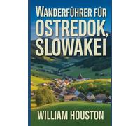 Wanderführer für Ostredok, Slowakei: Ein Handbuch zur Erkundung der Natur für eine außergewöhnliche Trekkingtour. (Meine Wanderabenteuer)