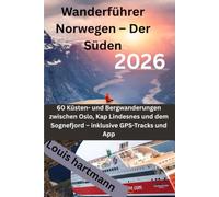 Wanderführer Norwegen - Der Süden 2026: 60 Küsten- und Bergwanderungen zwischen Oslo, Kap Lindesnes und dem Sognefjord - inklusive GPS-Tracks und App