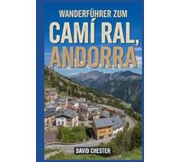 Wanderführer zum Camí Ral, Andorra: Ein umfassendes Buch zum Erkunden der Schönheit der Natur für ein unvergessliches Erlebnis. (Spannende Wanderabenteuer im Freien)