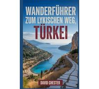Wanderführer zum Lykischen Weg, Türkei: Ein umfassendes Buch zur Erkundung der Schönheit des Lykischen Wegs. (Spannende Wanderabenteuer im Freien)
