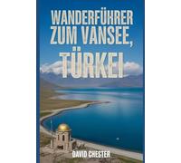 Wanderführer zum Vansee, Türkei: Ein umfassendes Buch zum Entdecken und Erkunden der Schönheit der Natur - für ein unvergessliches Erlebnis. (Spannende Wanderabenteuer im Freien)