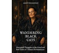 Wandering Black Cats: Harvested Thoughts in the Good and Bad Times of Tamara Hovhannisyan