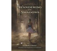 Wandering in the Shadows: A True Story of Life-Changing Hope and Transformation