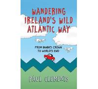 Wandering Ireland's Wild Atlantic Way [Idioma Inglés]: From Banba's Crown to World's End