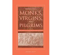 Wandering Monks, Virgins, and Pilgrims: Ascetic Travel in the Mediterranean World, A.D. 300-800 [Idioma Inglés]