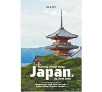 Wandering Through Wonder: Japan’s Top Three Gems: A Deep Dive into Tokyo, Kyoto, and Osaka - Culture, Beauty & Timeless Adventures
