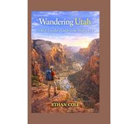 Wandering Utah: A Real Traveler’s Guide To The Mighty Five