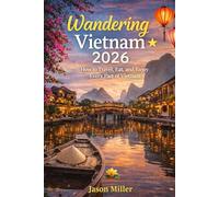 Wandering Vietnam 2026: How to Travel, Eat, and Enjoy Every Part of Vietnam
