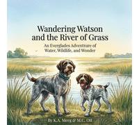 Wandering Watson and the River of Grass: An Everglades Adventure of Water, Wildlife, and Wonder
