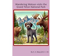 Wandering Watson visits the Grand Teton National Park: A Rhyming Adventure Through Grand Teton National Park