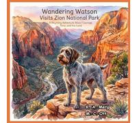 Wandering Watson Visits Zion National Park: A Rhyming Adventure About Courage, Time, and the Land