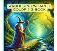 Wandering Wizards Coloring Book: Activity Book For Older Kids, Teens, and Adults With Fun Fantasy Scenes of Wizards Exploring All Over the World