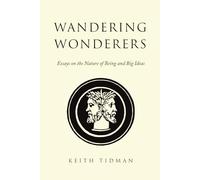 Wandering Wonderers: Essays on the Nature of Being and Big Ideas